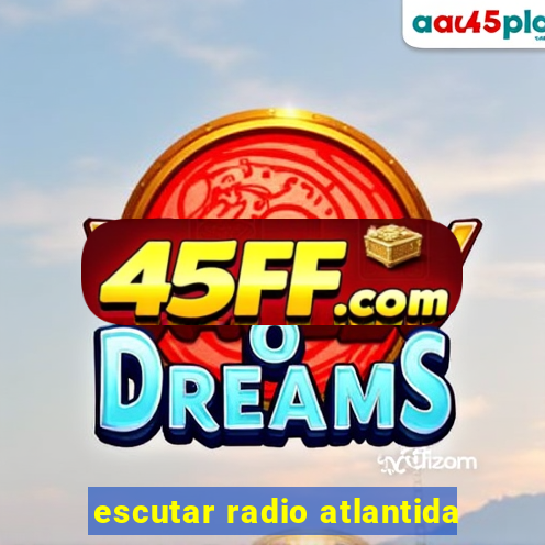 escutar radio atlantida